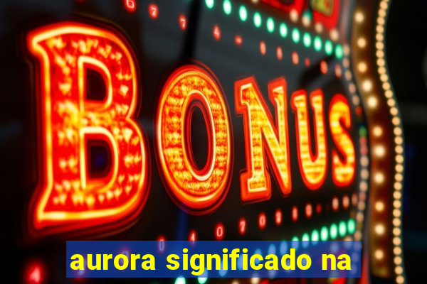 aurora significado na